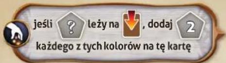 jeśli ? leży na ↓, dodaj 2 każdego z tych kolorów na tę kartę