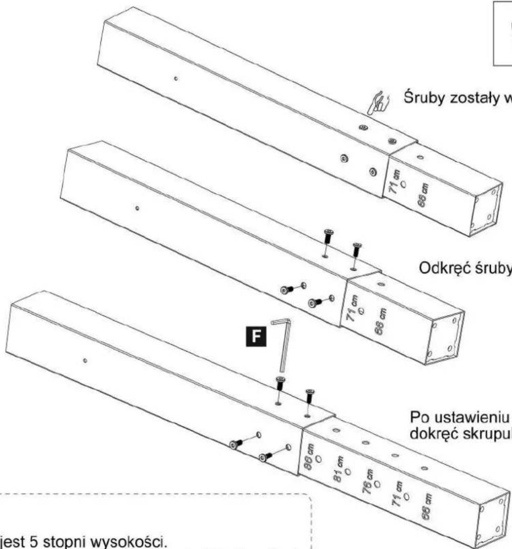 Śruby zostały w 71 cm 88 cm Odkręć śruby 71 cm 88 cm F Po ustawieniu dokręć skrupul 88 cm 81 cm 76 cm 71 cm 66 cm jest 5 stopni wysokości.