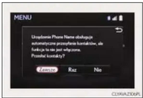 MENU Urszdozania Phone Name obluguje automatyczne przysytanie kontaktów, ale funkcja ta nie jest włączona. Przesbć kontakty? Zawsze Raz Nie CLYAVAZIO6PL