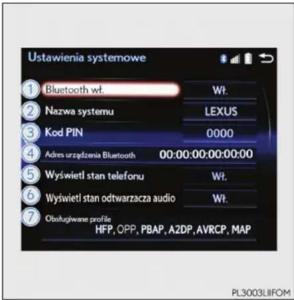 Ustawienia systemowe ① Bluetooth wt. Wt. ② Nazwa systemu LEXUS ③ Kod PIN 0000 ④ Adres urządzenia Bluetooth 00:00:00:00:00:00 ⑤ Wyświetl stan telefonu Wt. ⑥ Wyświetl stan odtwarzacza audio Wt. ⑦ Obsługiwane profile HFP, OPP, PBAP, A2DP, AVRCP, MAP PL3003LIIFOM