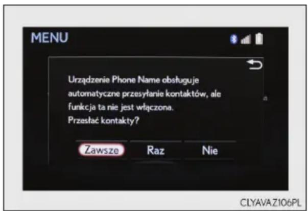 Urządzenie Phone Name obsługuje automatyczne przesyłanie kontaktów, ale funkcja ta nie jest włączona. Przesłać kontakty? Zawsze Raz Nie CLYAVA Z106PL