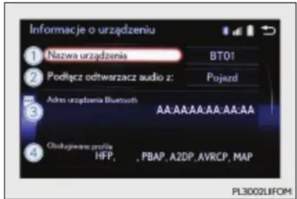 Informacje o urządzeniu ① Nazwa urządzenia BT01 ② Podłącz odtwarzacz audio z: Pojazd Adres urządzenia Bluetooth AA:AA:AA:AA:AA:AA ③ Obstugiiwane profilie HFP, , PBAP, A2DP, AVRCP, MAP PL3002LIFOM