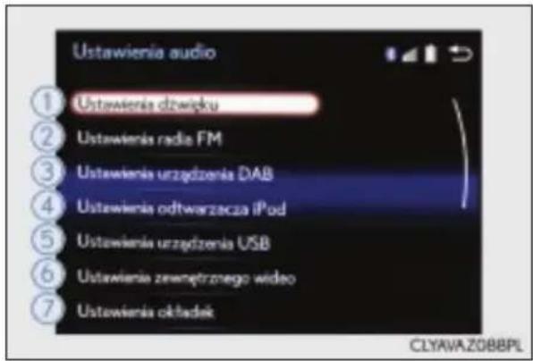 Ustawienia audio ① Ustawienia dźwięku ② Ustawienia radio FM ③ Ustawienia urządzenia DAB ④ Ustawienia odtwarzacza iPod ⑤ Ustawienia urządzenia USB ⑥ Ustawienia zewnętrznego wideo ⑦ Ustawienia okładek CLYAVA.Z0BBPL