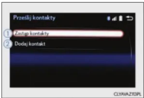 Prześlij kontakty ① Zastap kontakty ② Dodaj kontakt CLYAVAZT3PL