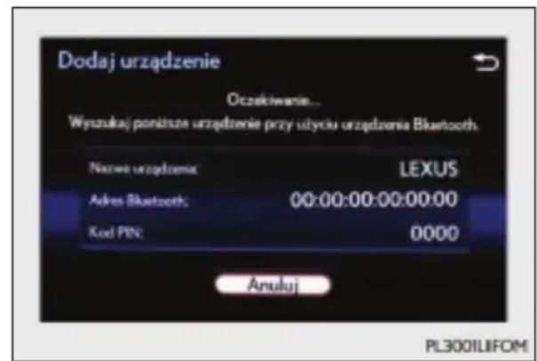 Dodaj urządzenie Oczakiwanie... Wyzukaj ponizsze urządzenie przy utyciu urządzenia Bluetooth. Name urzȩdzenia: LEXUS Adres Bluetooth: 00:00:00:00:00:00 Kod PIN: 0000 Anuluj PL3001LIFOM