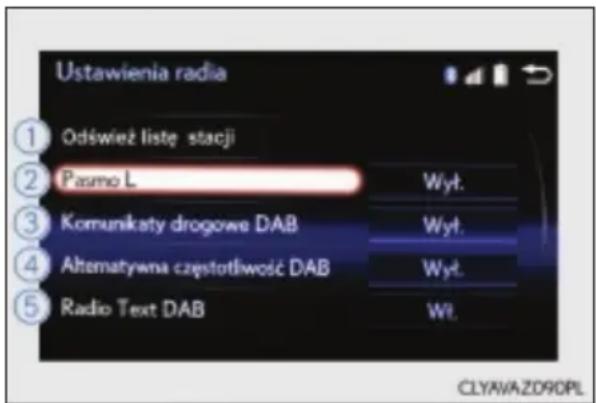 Ustawienia radia ① Odśwież listę stacji ② Pasmo L Wyt. ③ Komunikaty drogowe DAB Wyt. ④ Altomatywna częstotliwość DAB Wyt. ⑤ Radio Text DAB Wt. CLYAVAZD90PL