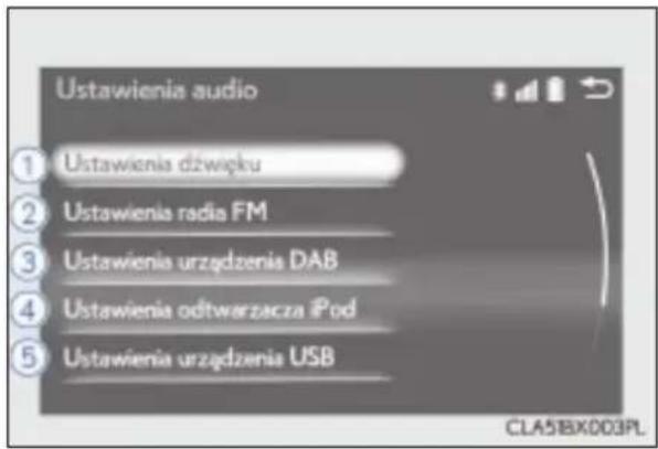 Ustawienia audio ① Ustawienia dźwięku ② Ustawienia radia FM ③ Ustawienia urządzenia DAB ④ Ustawienia odtwarzacza iPod ⑤ Ustawienia urządzenia USB CLA5BX003PL