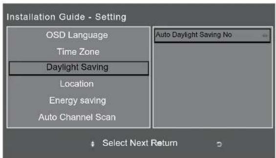 Installation Guide - Setting OSD Language Time Zone Daylight Saving Location Energy saving Auto Channel Scan Auto Daylight Saving No Select Next Return