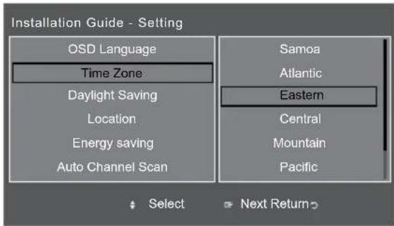 Installation Guide - Setting OSD Language Time Zone Daylight Saving Location Energy saving Auto Channel Scan Samoa Atlantic Eastern Central Mountain Pacific Select Next Return