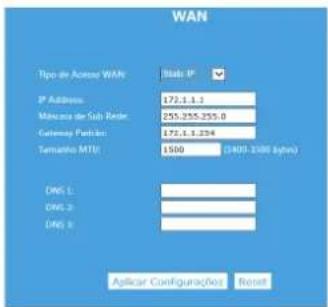 WAN Tipo de Across WAN IP Address: 172.1.1.1 Márcia de Sub Renter: 255.255.255.0 Gateway Portion: 172.1.1.234 Termination MTU: 1500 (400-1500 Bytes) DNS L: DNS 2: DNS 3: Aplicar Configurações Based