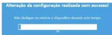 Alteração da configuração realizada com sucesso! Não desligue ou reinície o dispositivo durante este tempo 3%