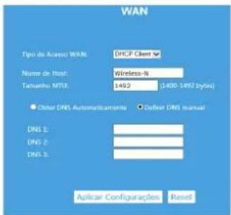 WAN Tipo de Acomo WAN: DHCP Client Name de Hsyc: Wireless-N Tamembu MTU: 1492 (1400-1492 bytes) ● Other DNS Automaticamente ● Folder DNS manual DNS 1: DNS 2: DNS 3: Aplicar Configurações Reset