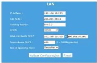 LAN IP Address : 102.168.10.253 Sub Radio : 255.255.255.0 Gateway Packet : 0.0.0.0 DHCP Server Falls Or Clients DHCP : 102.168.10.100 - 102.168.10.200 Tempo Issues DHCP : 480 (1 - 10189 minutes) RQL of Opening Time : DesaliBitar Applicar Configurações Reset