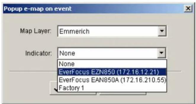 Popup e-map on event Map Layer: Emmerich Indicator: None None EverFocus EZN850 (172.16.12.21) EverFocus EAN850A (172.16.210.55) ✓ Factory 1
