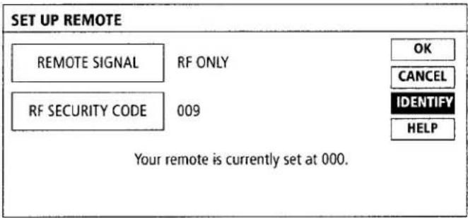 SET UP REMOTE REMOTE SIGNAL RF ONLY RF SECURITY CODE 009 OK CANCEL IDENTIFY HELP Your remote is currently set at 000.