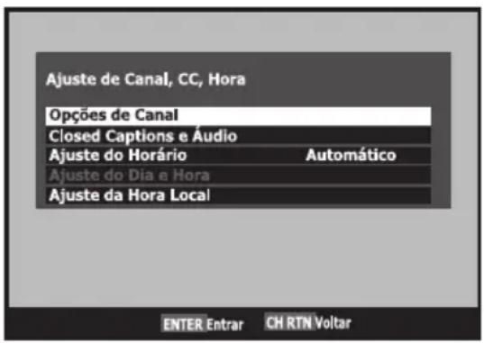 Ajuste de Canal, CC, Hora Opções de Canal Closed Captions e Áudio Ajuste do Horário Automático Ajuste do Dia e Hora Ajuste da Hora Local ENTER Entrar CH RTN Voltar