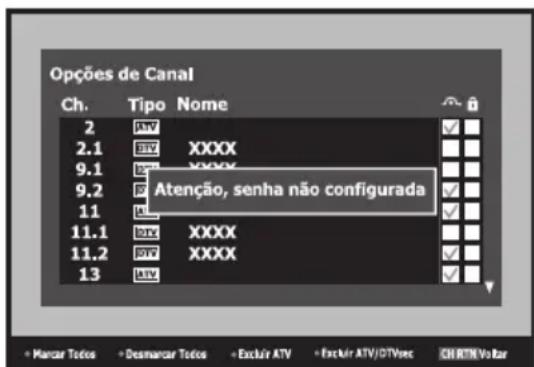 Opções de Canal Ch. Tipo Nome 2 ATV 2.1 ATV XXXX 9.1 ATV XXXX 9.2 F Atenção, senha não configurada 11 AT 11.1 ATV XXXX 11.2 ATV XXXX 13 ATV + Marcar Todos + Desmarcar Todos + Excluir ATV + Excluir ATV/DTVvec + CHRTN Volitar