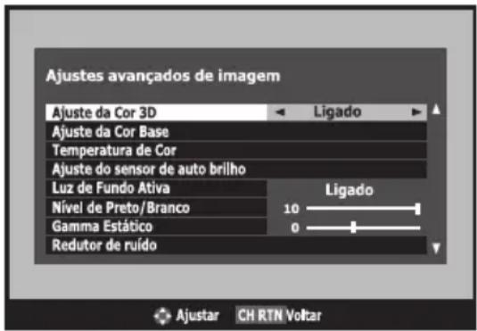 Ajustes avançados de imagem Ajuste da Cor 3D Ligado Ajuste da Cor Base Temperatura de Cor Ajuste do sensor de auto brilho Luz de Fundo Ativa Nível de Preto/Branco Gamma Estático Redutor de ruido Ligado 10 0 Ajustar CH RTN Voltar