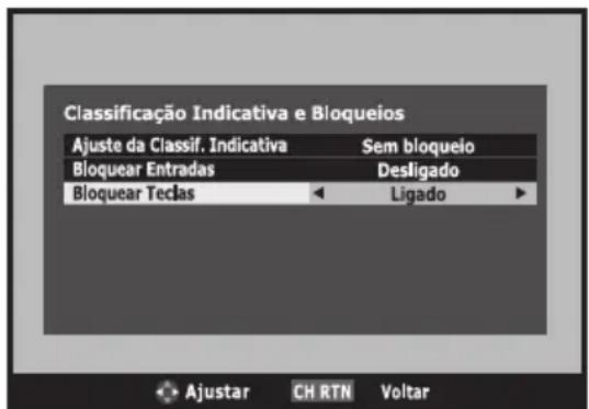 Classificação Indicativa e Bloqueios Ajuste da Classif. Indicativa Sem bloqueio Bloquear Entradas Desligado Bloquear Teclas Ligado Ajustar CH RTN Voltar