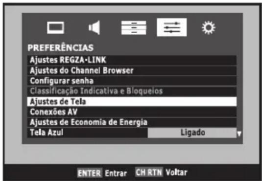 PREFERÊNCIAS Ajustes REGZA-LINK Ajustes do Channel Browser Configurar senha Classificação Indicativa e Bloqueios Ajustes de Tela Conexões AV Ajustes de Economia de Energia Tela Azul Ligado ENTER Entrar CH RTN Voltar