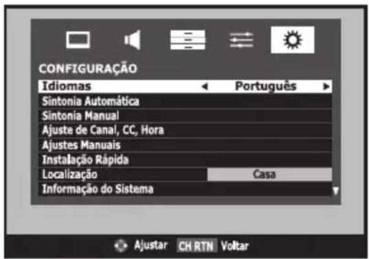 CONFIGURAÇÃO Idiomas Português Sintonia Automática Sintonia Manual Ajuste de Canal, CC, Hora Ajustes Manuais Instalação Rápida Localização Casa Informação do Sistema Ajustar CH RTN Voltar