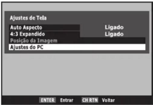 Ajustes de Tela Auto Aspecto 4:3 Expandido Posição da Imagem Ajustes do PC Ligado Ligado ENTER Entrar CH RTN Voltar
