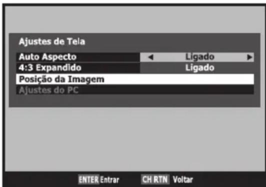 Ajustes de Tela Auto Aspecto 4:3 Expandido Posição da Imagem Ajustes do PC ENTER Entrar CH RTN Voltar