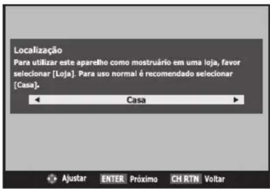Localização Para utilizar este aparelho como mostruário em uma loja, favor selecionar [Loja]. Para uso normal é recomendado selecionar [Casa]. Casa Ajustar ENTER Próximo CH RTN Voltar