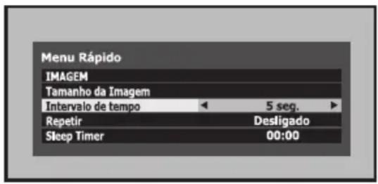 Menu Rápido IMAGEM Tamanho da Imagem Intervalo de tempo 5 seg. Repetir Desligado Sleep Timer 00:00