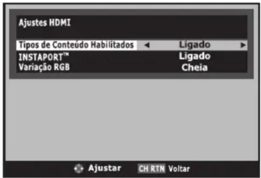 Ajustes HDMI Tipos de Conteúdo Habilitados INSTAPORT™ Variação RGB Ligado Ligado Cheia Ajustar CH RTN Voltar