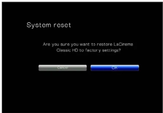 System reset Are you sure you want to restore LaCinema Classic HD to factory settings? Cancer OK