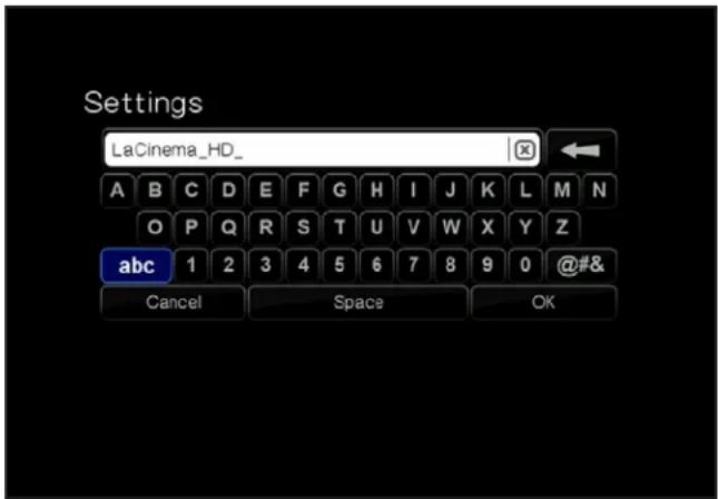 Settings LaCinema_HD_ A B C D E F G H I J K L M N O P Q R S T U V W X Y Z abc 1 2 3 4 5 6 7 8 9 0 @#& Cancel Space OK