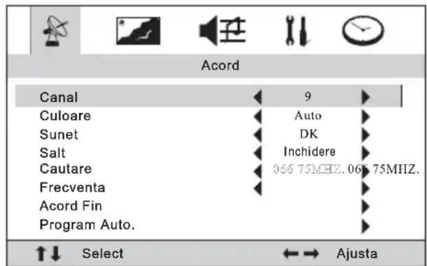 Acord Canal 9 Culoare Auto Sunet DK Salt Inchidere Cautare 066 75MHZ, 066 75MHZ. Frecventa Acord Fin Program Auto. ↑↓ Select ↔→ Ajusta