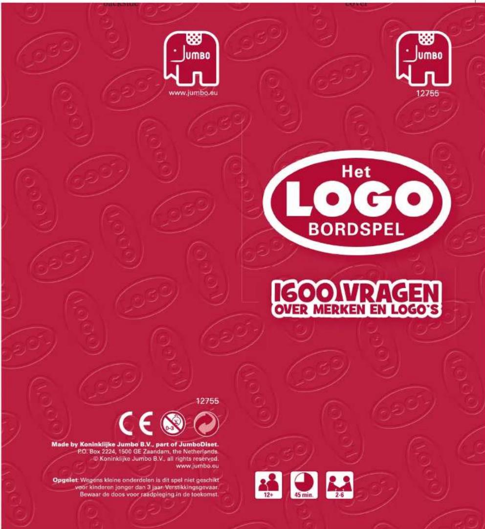 Jumbo www.jumbo.eu Jumbo 12755 Het LOGO BORDSPEL IGOO VRAGEN OVER MERKEN EN LOGO'S CE 12755 Made by Koninklijke Jumbo B.V., part of JumboDiset. PO: Box 2224, 1500 GE Zaandam, the Netherlands. © Koninklijke Jumbo B.V., all rights reserved. www.jumbo.eu Opgelet: Wegens kleine onderdelen is dit spel niet geschikt voor kinderen jonger dan 3 jaar-Verstikkingsgevaar. Bewaar de doos voor raadpleging in de toekomst. 12+ 45 min. 2-6