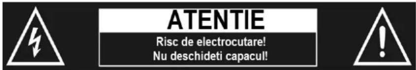 ATENTIE Risc de electrocutare! Nu deschideti capacul!