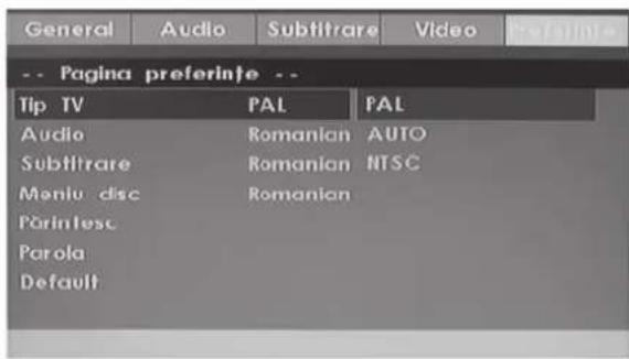 General Audio Subtitrare Video -- Pagina preferinte -- Tip TV PAL PAL Audio Romanian AUTO Subtitrare Romanian NTSC Mentu disc Romanian Parintesc Parola Default