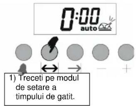 0:00 auto 1) Treceti pe modul de setare a timpului de gatit.