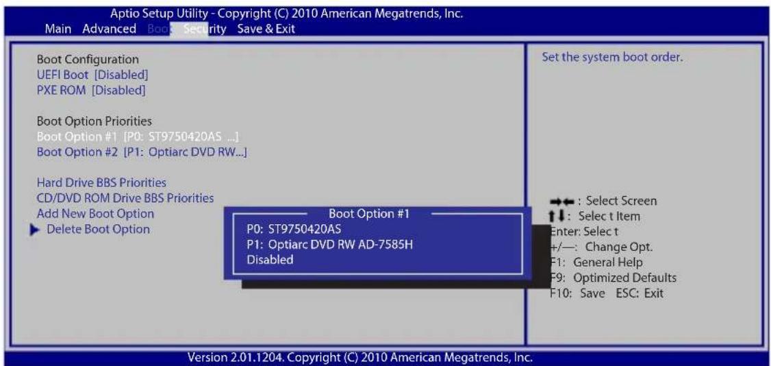 Aptio Setup Utility - Copyright (C) 2010 American Megatrends, Inc. Main Advanced Book Security Save & Exit Boot Configuration UEFI Boot [Disabled] PXE ROM [Disabled] Boot Option Priorities Boot Option #1 [P0: ST9750420AS ...] Boot Option #2 [P1: Optiarc DVD RW...] Hard Drive BBS Priorities CD/DVD ROM Drive BBS Priorities Add New Boot Option ► Delete Boot Option Boot Option #1 P0: ST9750420AS P1: Optiarc DVD RW AD-7585H Disabled Set the system boot order. →← : Select Screen ↑↓ : Select t Item Enter: Select t +/-: Change Opt. F1: General Help F9: Optimized Defaults F10: Save ESC: Exit Version 2.01.1204. Copyright (C) 2010 American Megatrends, Inc.