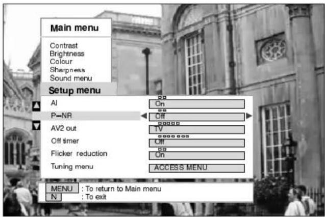 Main menu Contrast Brightness Colour Sharpness Sound menu Setup menu AI On P-NR Off AV2 out TV Off timer Off Flicker reduction On Tuning menu ACCESS MENU MENU : To return to Main menu N : To exit