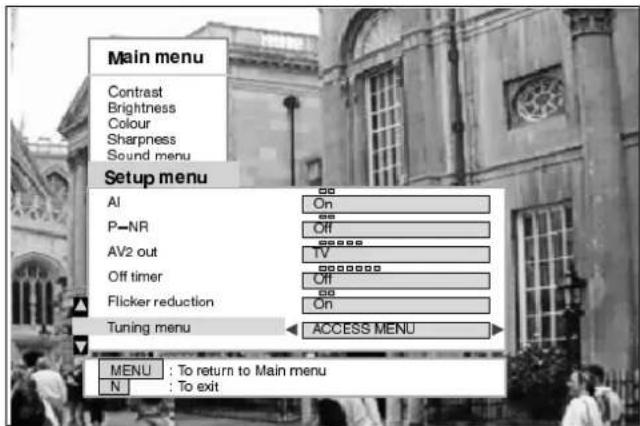 Main menu Contrast Brightness Colour Sharpness Sound menu Setup menu AI On P-NR Off AV2 out TV Off timer Off Flicker reduction On Tuning menu ACCESS MENU MENU : To return to Main menu N : To exit