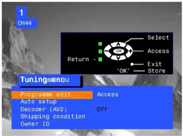 1 CH44 Select Access Return - OK Exit 'OK' Store Tuningmeou Programme edit Access Auto setup Decoder (AV2) Off Shipping condition Owner ID