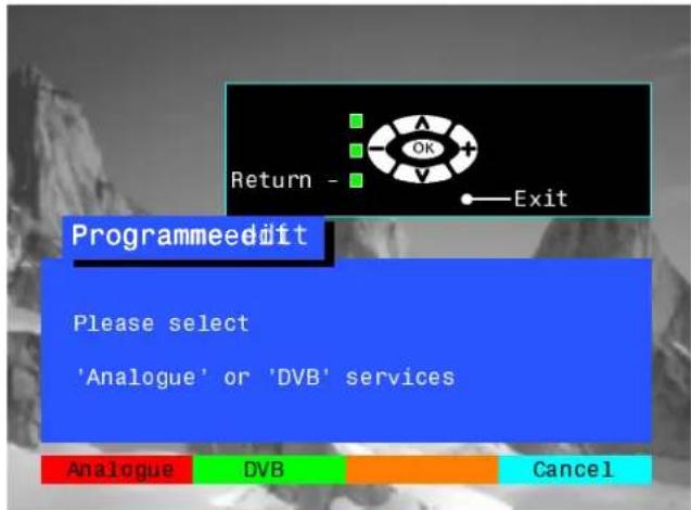 Return - OK Exit Programmeedit Please select 'Analogue' or 'DVB' services Analogue DVB Cancel