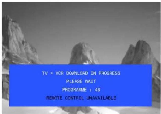 TV > VCR DOWNLOAD IN PROGRESS PLEASE WAIT PROGRAMME : 48 REMOTE CONTROL UNAVAILABLE