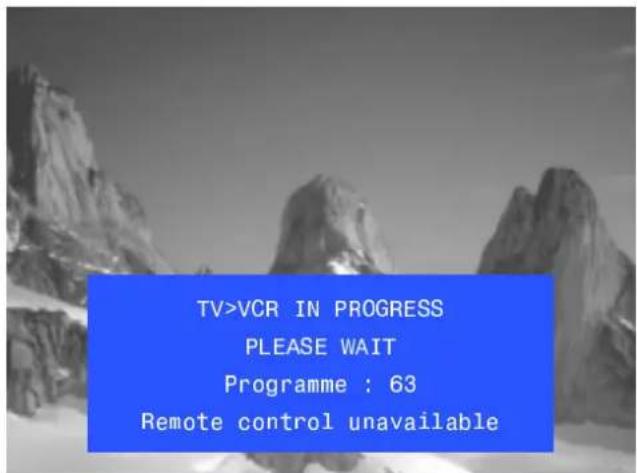 TV>VCR IN PROGRESS PLEASE WAIT Programme : 63 Remote control unavailable