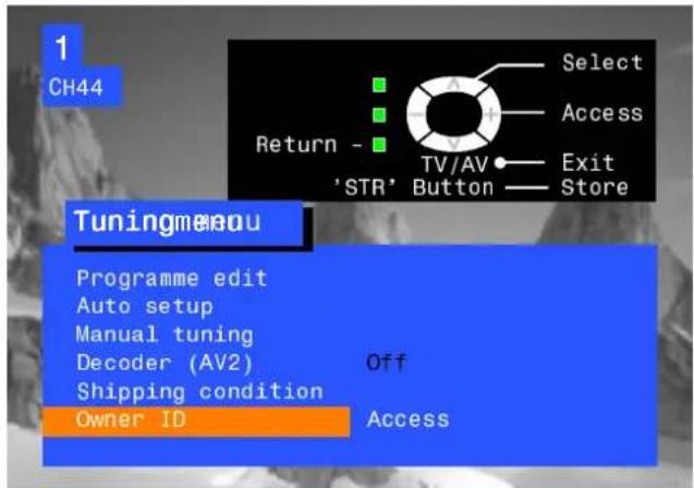 1 CH44 Select Access Return - TV/AV 'STR' Button Exit Store Tuning menu Programme edit Auto setup Manual tuning Decoder (AV2) Shipping condition Owner ID Off Access