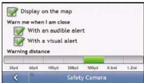 Display on the map Warn me when I am close With an audible alert With a visual alert Warning distance 20yd 60yd 100yd 200yd 500yd 0.6ml 1.2ml Safety Camera