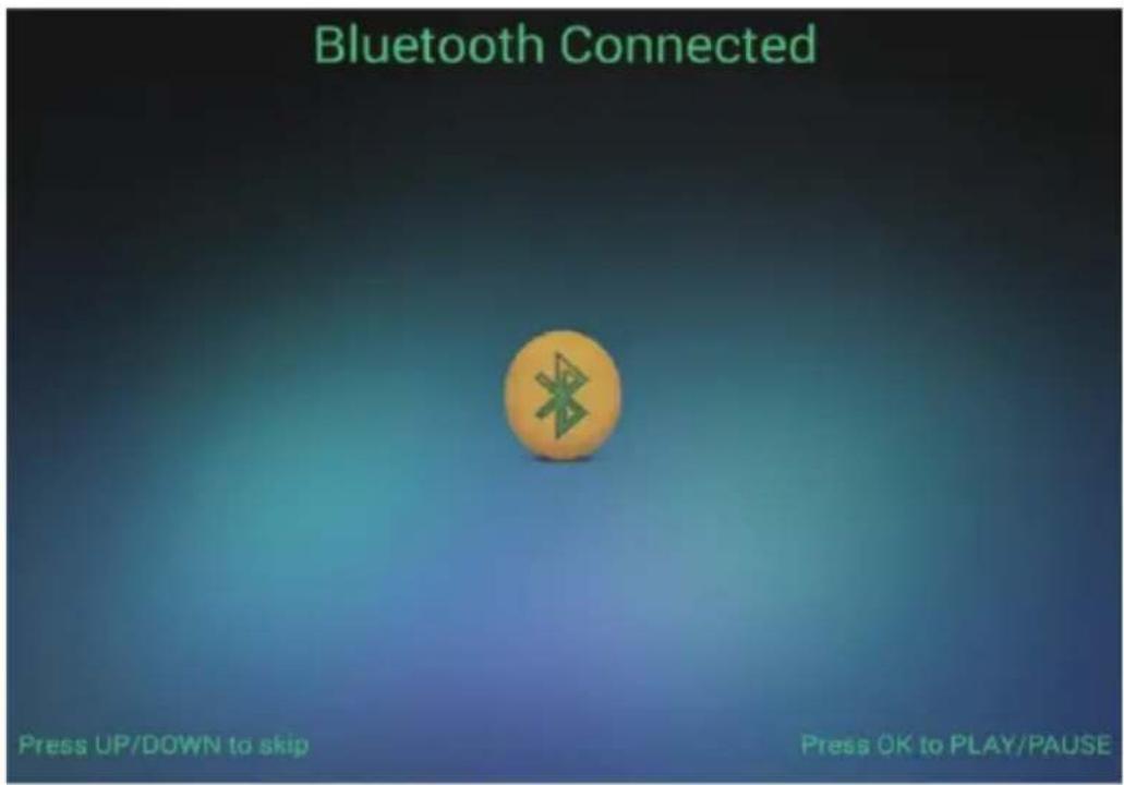 Bluetooth Connected Press UP/DOWN to skip Press OK to PLAY/PAUSE
