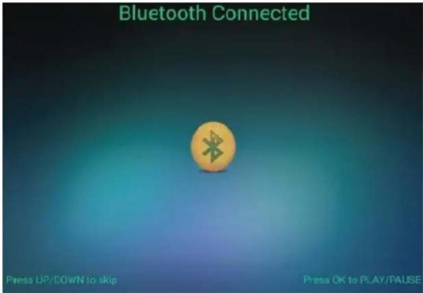 Bluetooth Connected Press UP/BOWN to skip Press OK to PLAY/PAUSE