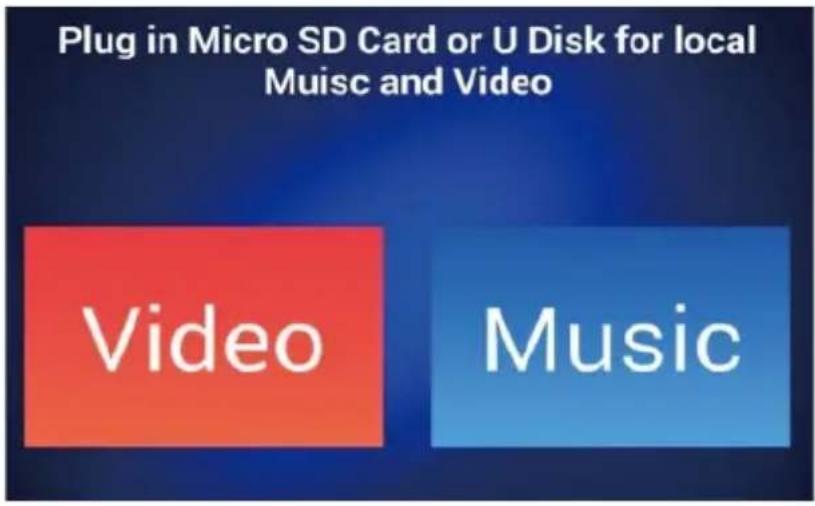 Plug in Micro SD Card or U Disk for local Musc and Video Video Music