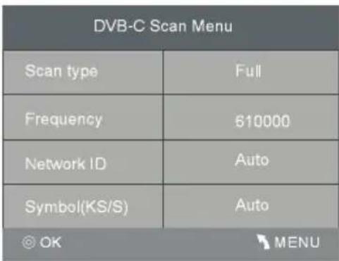 DVB-C Scan Menu Scan type Full Frequency 610000 Network ID Auto Symbol(KS/S) Auto OK MENU